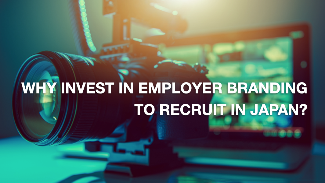 Why Invest In Employer Branding To Recruit In Japan?